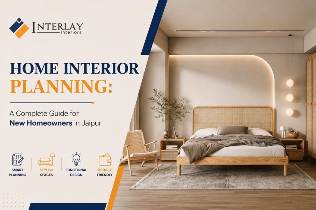 Home Interior Planning for New Homeowners in Jaipur