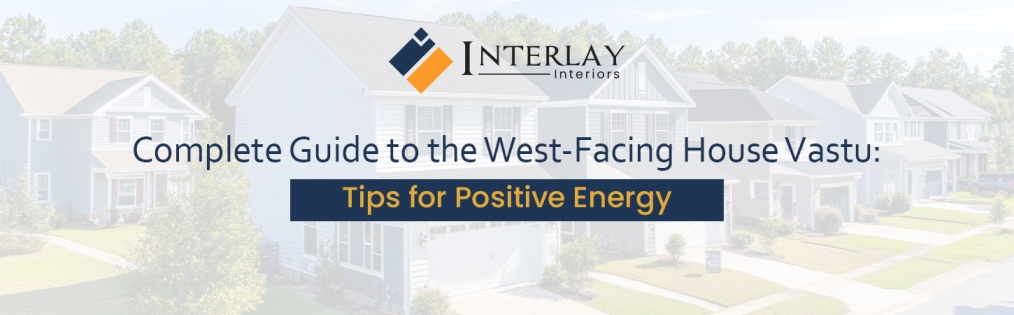 Complete Guide to the West-Facing House Vastu: Tips for Positive Energy